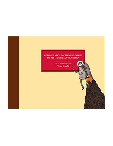 TOM GAULD,RANDOM HOUSE MONDADORI,,9788416131136,TODO EL MUNDO TIENE ENVIDIA DE MI MOCHILA VOLADORA