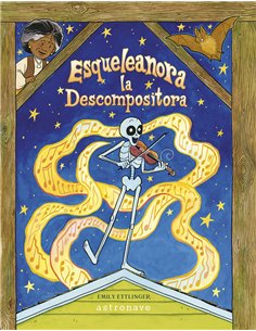 EMILY ETTLINGER,ASTRONAVE,,9788467971446,ESQUELEANORA LA DESCOMPOSITORA EMILY ETTLINGER,ASTRONAVE,,9788467971446,ESQUELEANORA LA DESCOMPOSITORA
