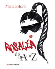 MARTA SALICRU,LIBROS CUPULA,,9788448041755,ROSALIA DE LA A A LA Z
Una biografia no oficial