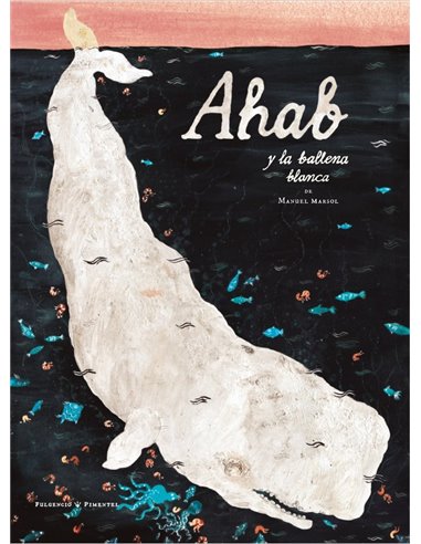 MARSOL, MANUEL,FULGENCIO PIMENTEL,,9788419737366,AHAB Y LA BALLENA BLANCA
