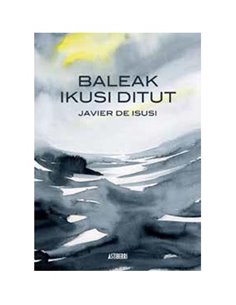 JAVIER DE ISUSI,ASTIBERRI EDICIONES,,9788410332157,BALEAK IKUSI DITUT (2ª EDIZIOA),18,27