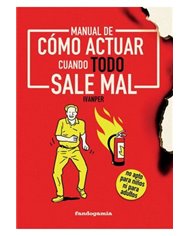 MANUAL DE COMO ACTUAR CUANDO TODO SALE MAL
