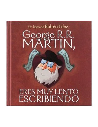 GEORGE R.R. MARTIN, ERES MUY LENTO ESCRIBIENDO