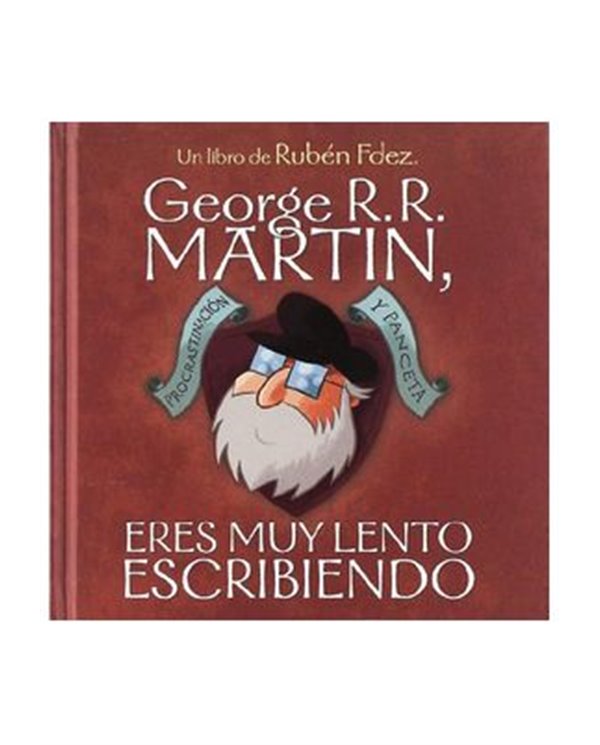 GEORGE R.R. MARTIN, ERES MUY LENTO ESCRIBIENDO