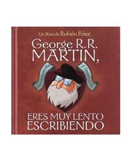GEORGE R.R. MARTIN, ERES MUY LENTO ESCRIBIENDO