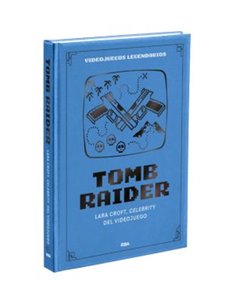 VIDEOJUEGOS LEGENDARIOS 07. TOMB RAIDER