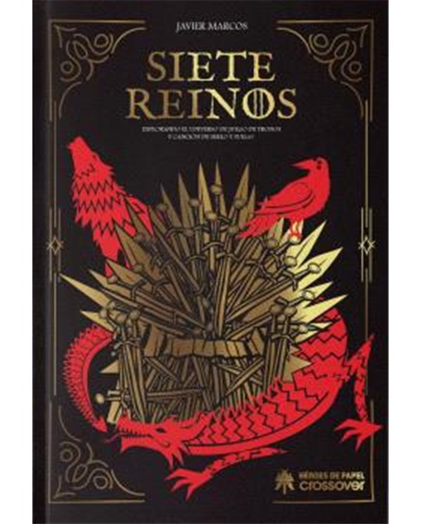 SIETE REINOS: EXPLORANDO EL UNIVERSO DE JUEGO DE TRONOS Y CANCION DE HIELO Y FUEGO