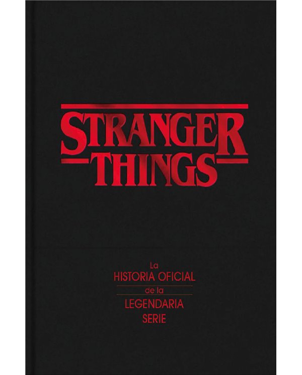 STRANGER THINGS. LA HISTORIA OFICIAL DE LA LEGENDARIA SERIE