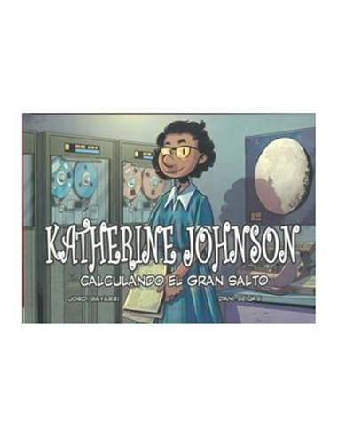 Portada de KATHERINE JOHNSON. CALCULANDO EL GRAN SALTO de JORDI BAYARRI, JORDI BAYARRI, ISBN 9788412889185