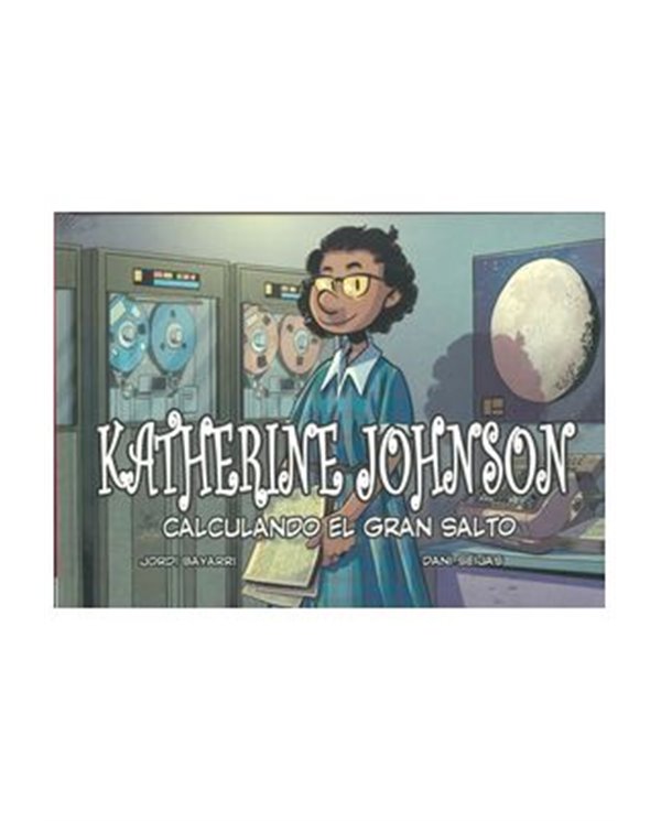 Portada de KATHERINE JOHNSON. CALCULANDO EL GRAN SALTO de JORDI BAYARRI, JORDI BAYARRI, ISBN 9788412889185