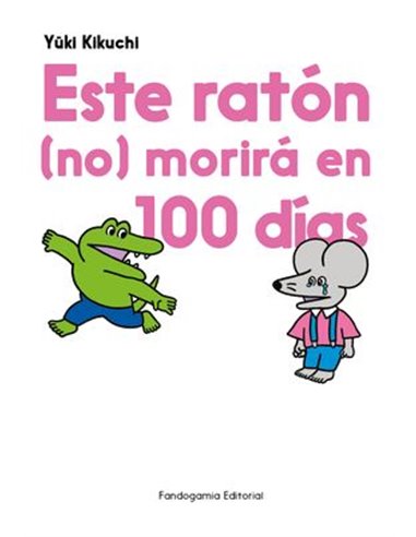 Portada de ESTE  RATON NO MORIRA EN 100 DIAS de YUKI KIKUCHI, FANDOGAMIA, ISBN 9788410126558