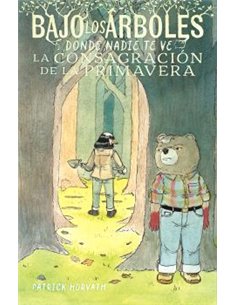 Portada de BAJO LOS ARBOLES, DONDE NADIE TE VE.LA CONSAGRACION DE LA PRIMAVERA de PATRICK HORVATH, ASTIBERRI EDICIONES, ISBN 979