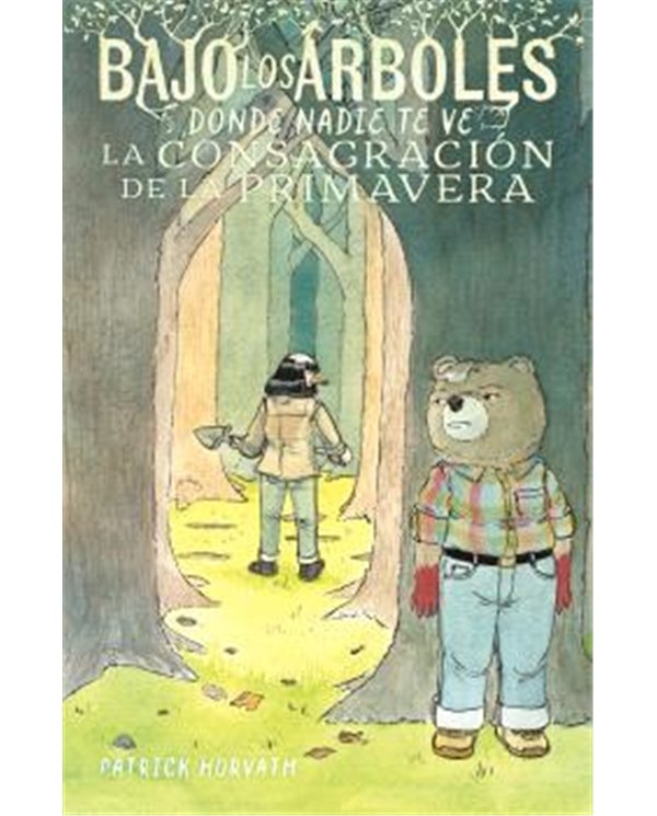 Portada de BAJO LOS ARBOLES, DONDE NADIE TE VE.LA CONSAGRACION DE LA PRIMAVERA de PATRICK HORVATH, ASTIBERRI EDICIONES, ISBN 979