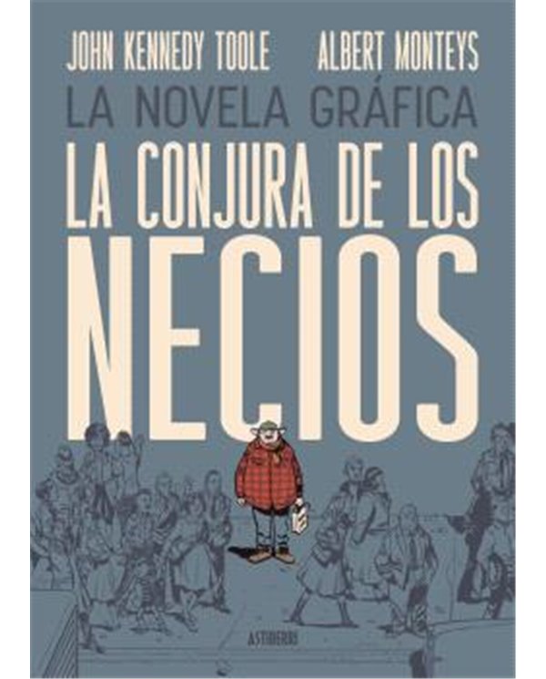 Portada de LA CONJURA DE LOS NECIOS de ALBERT MONTEYS, ASTIBERRI EDICIONES, ISBN 9791387927141