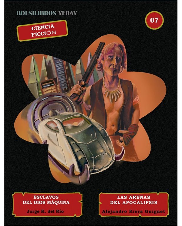 Portada de ESCLAVOS DEL DIOS MAQUINA LAS ARENAS DEL APOCALIPSIS de R DEL RIO JORGE/RIERA GUIGNET ALEJANDRO, YERAY EDICIONES, ISB