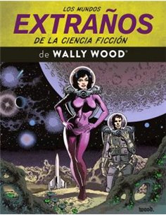 LOS MUNDOS EXTRAÑOS DE LA CIENCIA FICCION DE WALLY WOOD