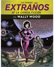 LOS MUNDOS EXTRAÑOS DE LA CIENCIA FICCION DE WALLY WOOD