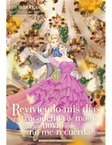 Portada de REVIVIENDO MIS DIAS EN LA ACADEMIA DE MAGIA CON UN NOVIO 6 de MUTSUHANA EIKO/SHIRAKAWA GIN, MILKY WAY, ISBN 979138805