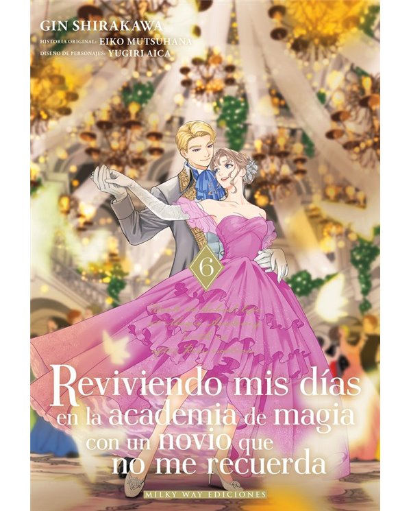 Portada de REVIVIENDO MIS DIAS EN LA ACADEMIA DE MAGIA CON UN NOVIO 6 de MUTSUHANA EIKO/SHIRAKAWA GIN, MILKY WAY, ISBN 979138805