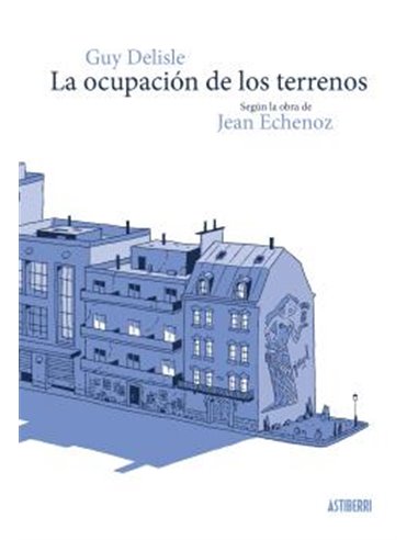 Portada de LA OCUPACION DE LOS TERRENOS de GUY DELISLE, ASTIBERRI EDICIONES, ISBN 9791387927585