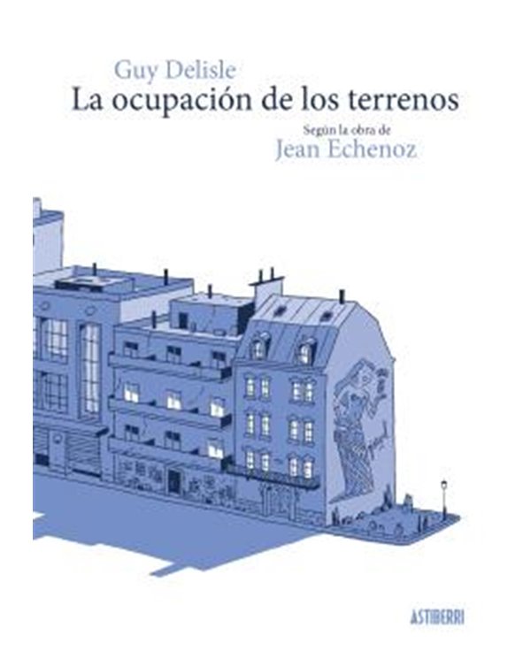 Portada de LA OCUPACION DE LOS TERRENOS de GUY DELISLE, ASTIBERRI EDICIONES, ISBN 9791387927585