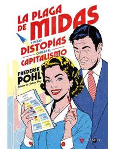 Portada de LA PLAGA DE MIDAS Y OTRAS DISTOPIAS CONTRA EL CAPITALISMO de FREDERIK POHL, ALAMUT, ISBN 9788498891744