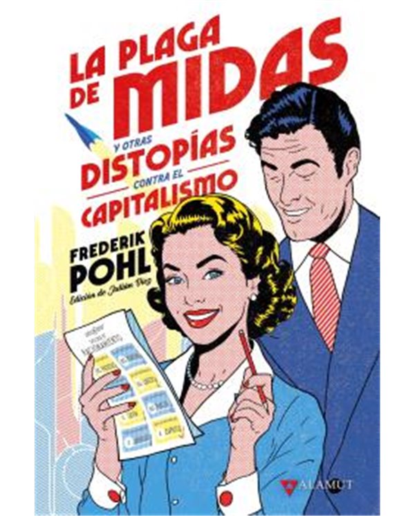 Portada de LA PLAGA DE MIDAS Y OTRAS DISTOPIAS CONTRA EL CAPITALISMO de FREDERIK POHL, ALAMUT, ISBN 9788498891744