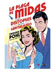 Portada de LA PLAGA DE MIDAS Y OTRAS DISTOPIAS CONTRA EL CAPITALISMO de FREDERIK POHL, ALAMUT, ISBN 9788498891744