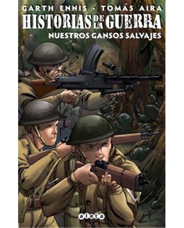 Portada de HISTORIAS DE LA GUERRA 04: NUESTROS GANSOS SALVAJES de GARTH ENNIS, ALETA EDICIONES, ISBN 9788418589454