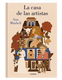Portada de LA CASA DE LAS ARTISTAS de ANA MUSHELL, RANDOM HOUSE MONDADORI, ISBN 9788426431486