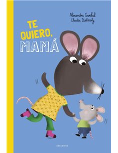 Portada de TE QUIERO MAMA de GARIBAL  ALEXANDRA, EDELVIVES, ISBN 9788414063910