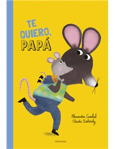 Portada de TE QUIERO PAPA de GARIBAL  ALEXANDRA, EDELVIVES, ISBN 9788414063903