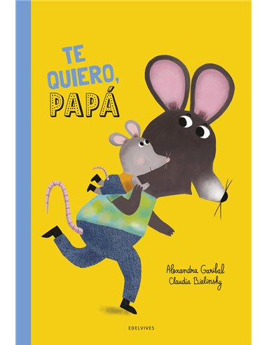 Portada de TE QUIERO PAPA de GARIBAL  ALEXANDRA, EDELVIVES, ISBN 9788414063903
