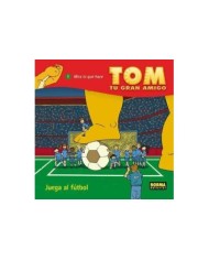 TOM TU GRAN AMIGO JUEGA AL FUTBOL