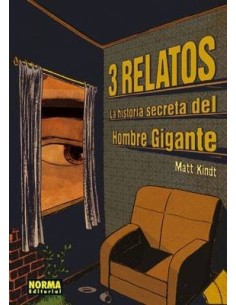 3 RELATOS. LA HISTORIA SECRETA DEL HOMBRE GIGANTE (Matt Kindt)    (...
