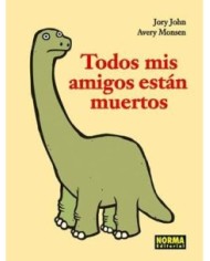 TODOS MIS AMIGOS ESTAN MUERTOS (Jory John y Avery Monsen) (NUMERO U...