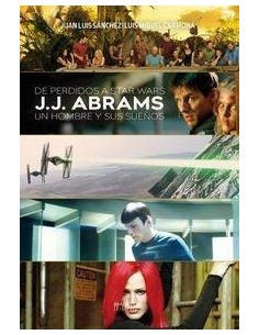 DE PERDIDOS A STAR WARS J J ABRAMS UN HOMBRE Y SUS SUEÃ‘OS 97884162...