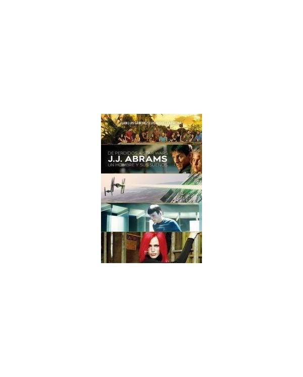 DE PERDIDOS A STAR WARS J J ABRAMS UN HOMBRE Y SUS SUEÃ‘OS 97884162...