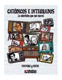 CATODICOS E INTEGRADOS. LA TELEVISION QUE NOS MARCO 9788490943502  ...