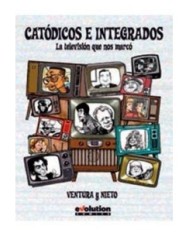 CATODICOS E INTEGRADOS. LA TELEVISION QUE NOS MARCO 9788490943502  ...