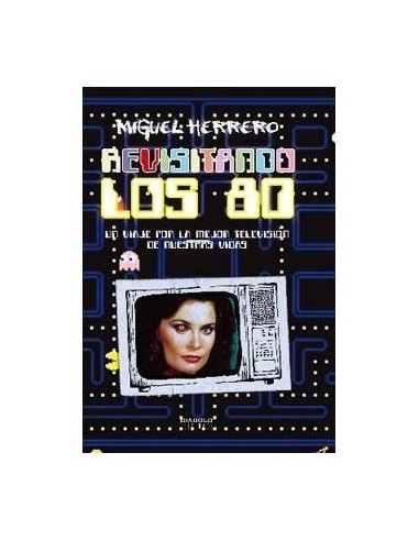 REVISITANDO LOS 80. UN VIAJE POR LA MEJOR TV DE NUESTRAS VIDAS 9788...