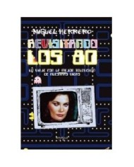 REVISITANDO LOS 80. UN VIAJE POR LA MEJOR TV DE NUESTRAS VIDAS 9788...