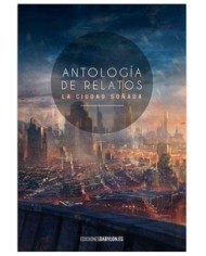 ANTOLOGIA DE RELATOS LA CIUDAD SOÑADA