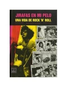 JIRAFAS EN MI PELO. UNA VIDA DE ROCK AND ROLL
