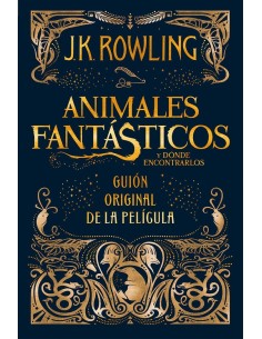 ANIMALES FANTÁSTICOS Y DONDE ENCONTRARLOS (GUIÓN ORIGINAL DE LA PELÍCULA)