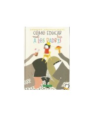 COMO EDUCAR BIEN A LOS PADRES