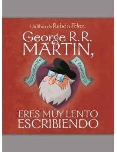 GEORGE R. R. MARTIN, ERES MUY LENTO ESCRIBIENDO 9788494763441  11,06 €